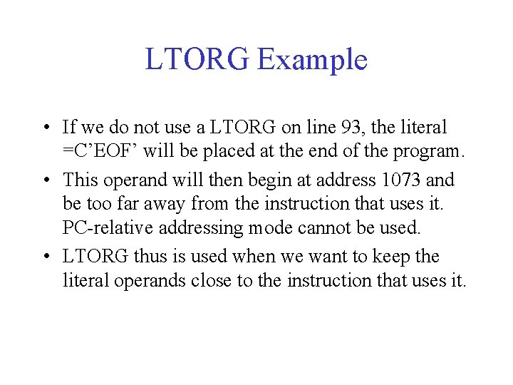 LTORG Example • If we do not use a LTORG on line 93, the