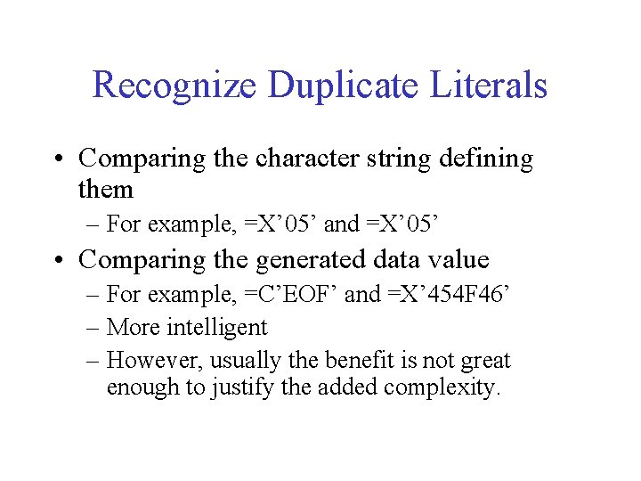 Recognize Duplicate Literals • Comparing the character string defining them – For example, =X’