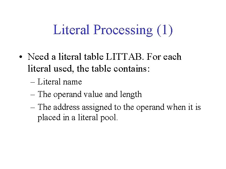 Literal Processing (1) • Need a literal table LITTAB. For each literal used, the