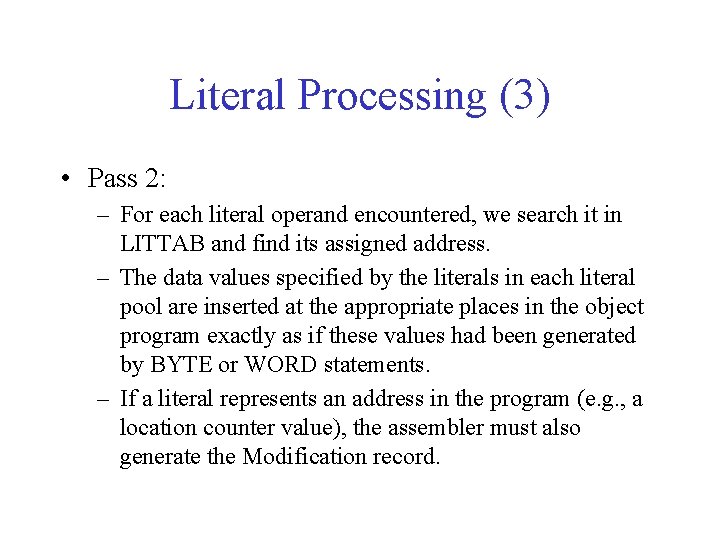 Literal Processing (3) • Pass 2: – For each literal operand encountered, we search