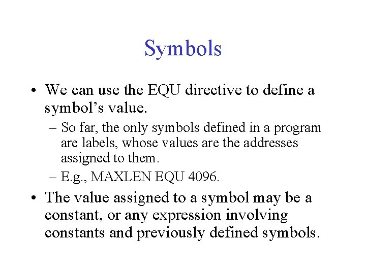 Symbols • We can use the EQU directive to define a symbol’s value. –