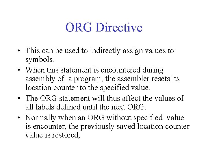 ORG Directive • This can be used to indirectly assign values to symbols. •