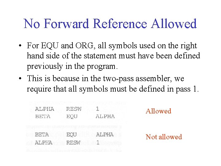 No Forward Reference Allowed • For EQU and ORG, all symbols used on the