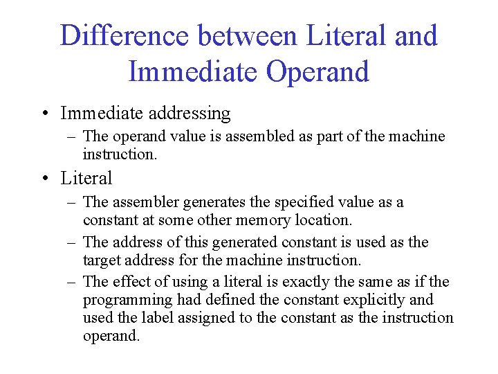 Difference between Literal and Immediate Operand • Immediate addressing – The operand value is