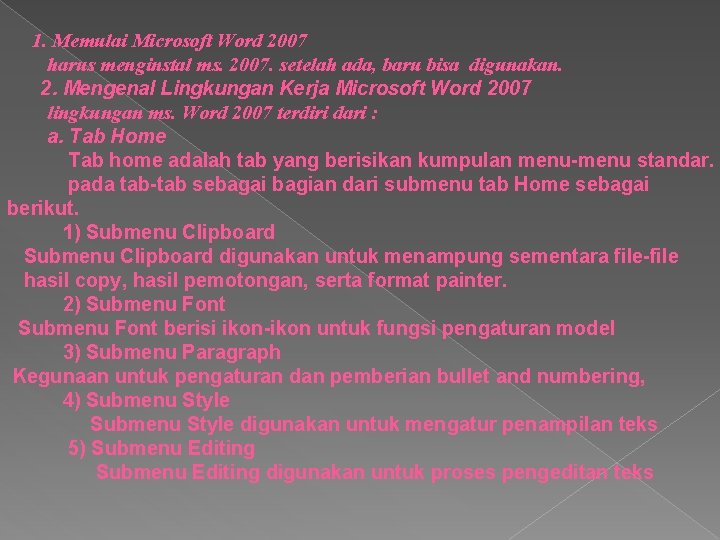 1. Memulai Microsoft Word 2007 harus menginstal ms. 2007. setelah ada, baru bisa digunakan.