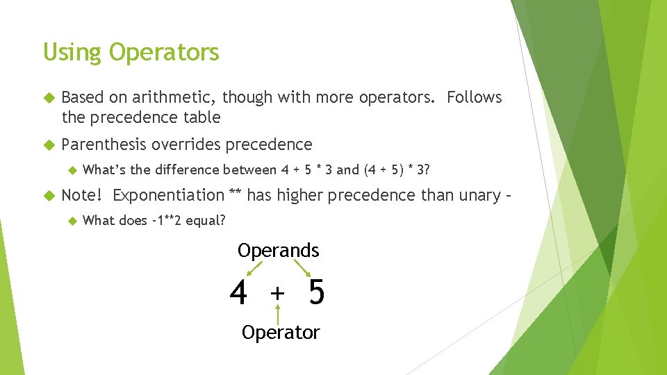 Using Operators Based on arithmetic, though with more operators. Follows the precedence table Parenthesis