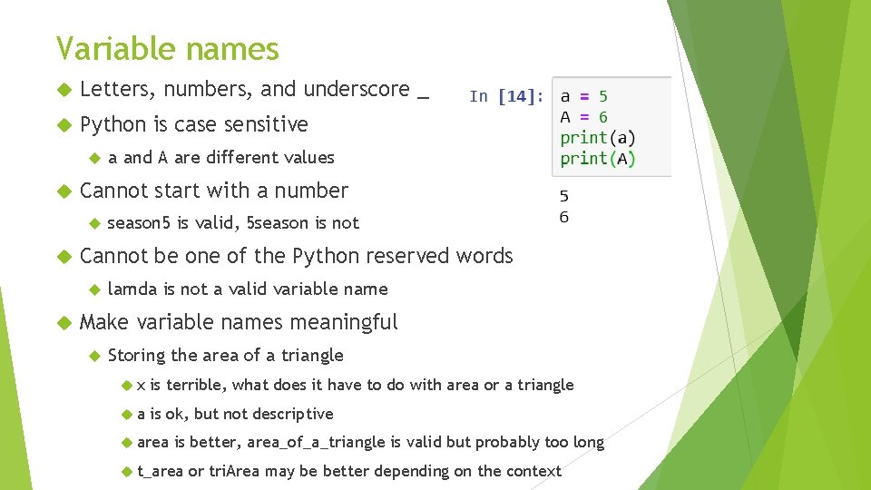 Variable names Letters, numbers, and underscore _ Python is case sensitive Cannot start with