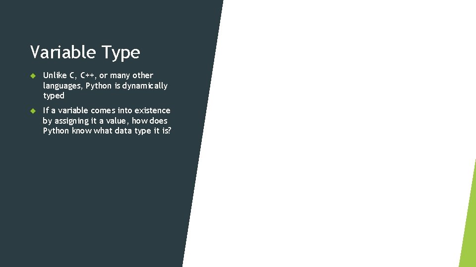 Variable Type Unlike C, C++, or many other languages, Python is dynamically typed If