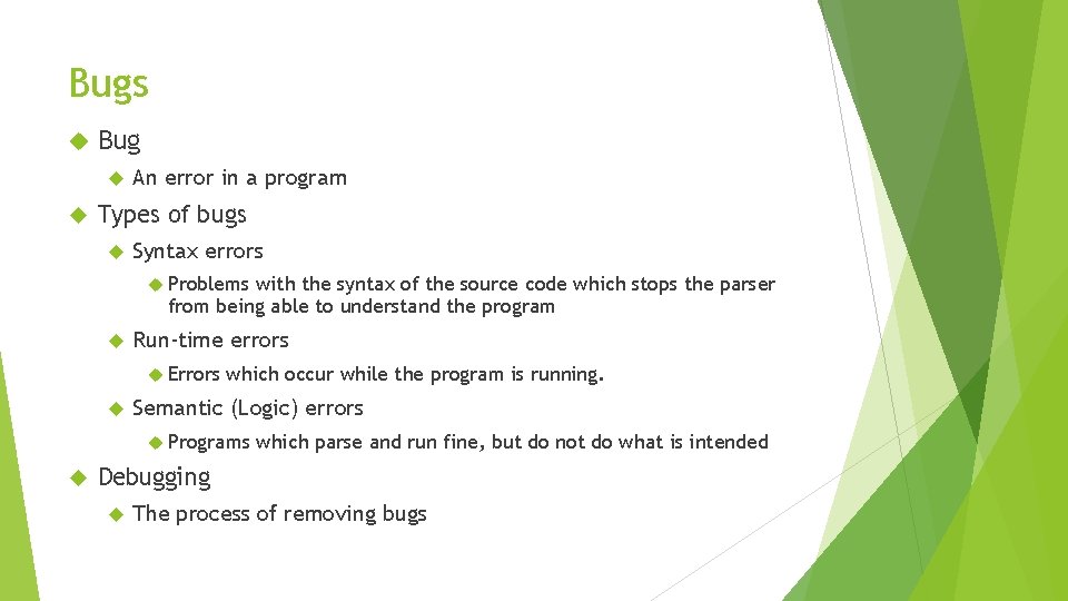 Bugs Bug An error in a program Types of bugs Syntax errors Problems with