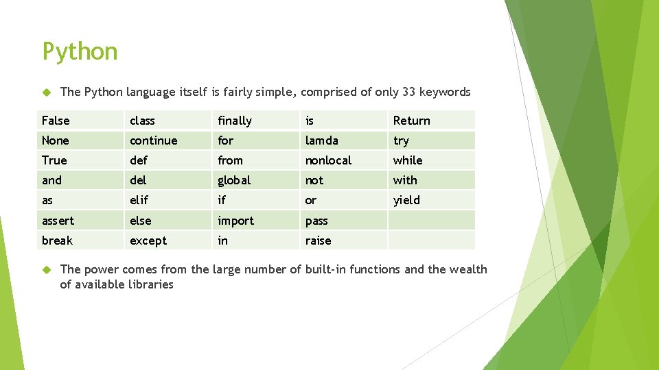Python The Python language itself is fairly simple, comprised of only 33 keywords False