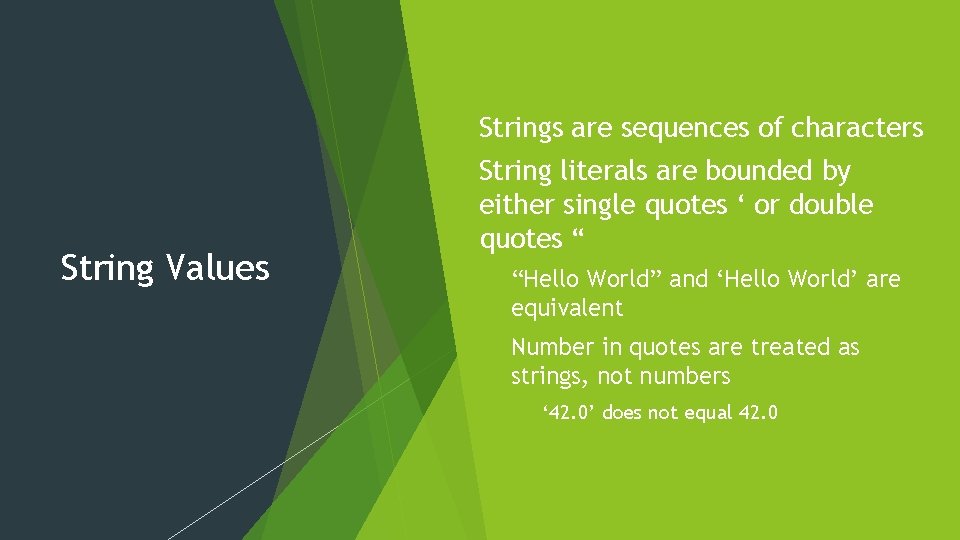  Strings are sequences of characters String Values literals are bounded by either single