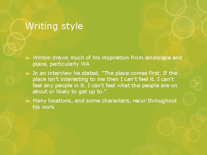 Writing style Winton draws much of his inspiration from landscape and place, particularly WA