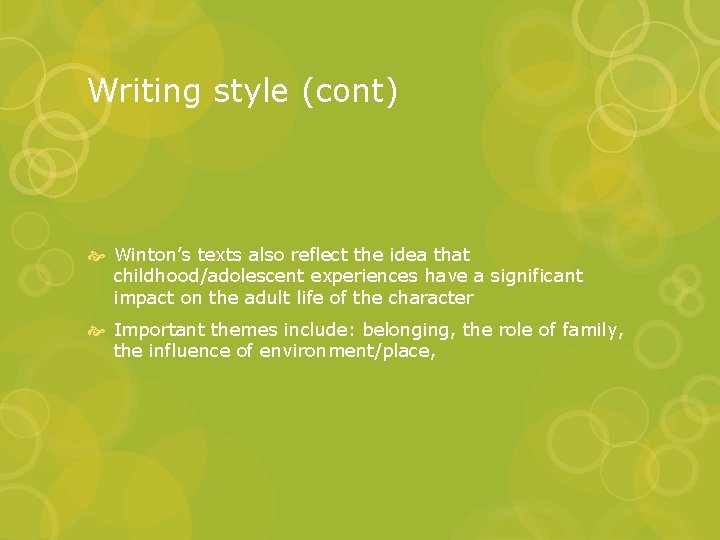 Writing style (cont) Winton’s texts also reflect the idea that childhood/adolescent experiences have a