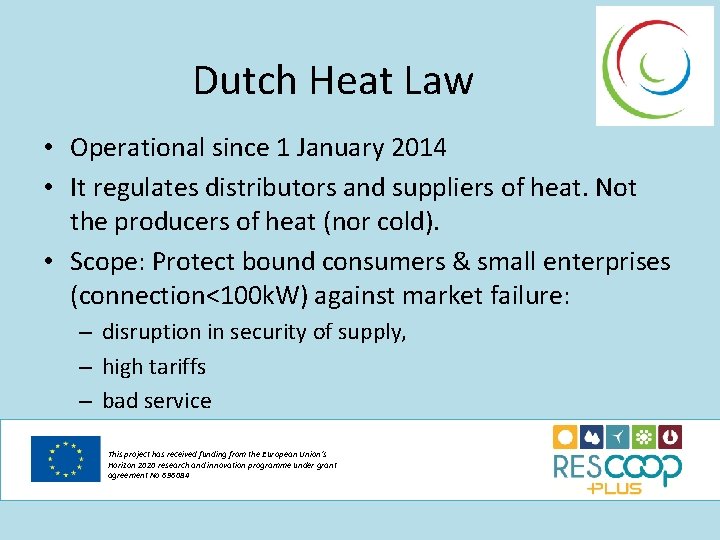 Dutch Heat Law • Operational since 1 January 2014 • It regulates distributors and