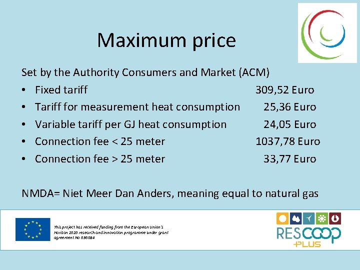Maximum price Set by the Authority Consumers and Market (ACM) • Fixed tariff 309,