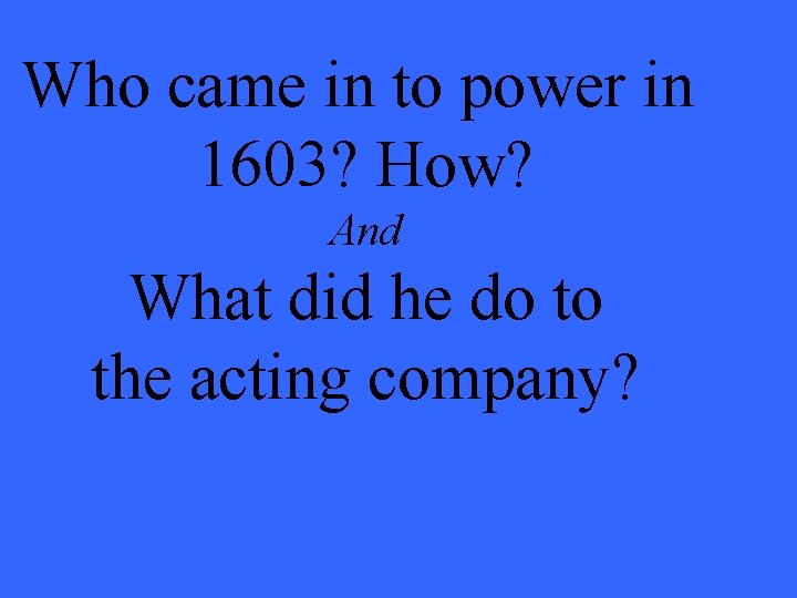Who came in to power in 1603? How? And What did he do to