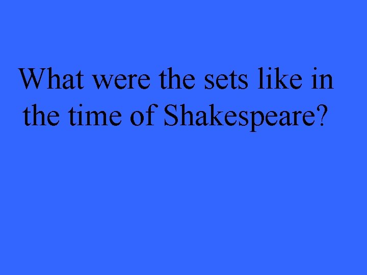 What were the sets like in the time of Shakespeare? 