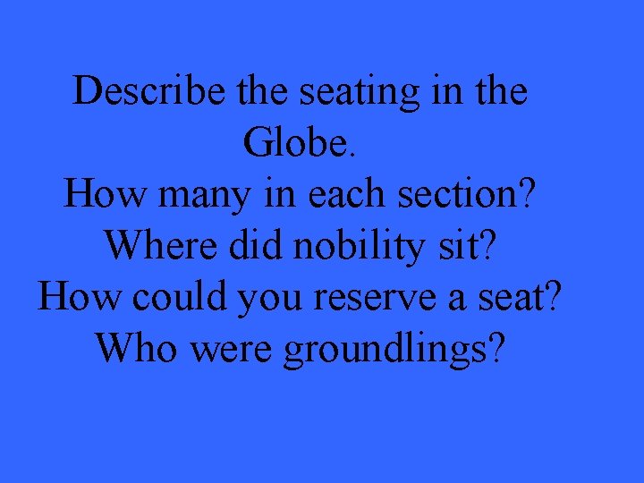 Describe the seating in the Globe. How many in each section? Where did nobility