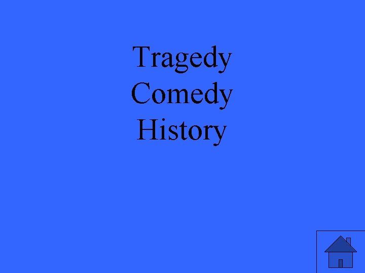 Tragedy Comedy History 