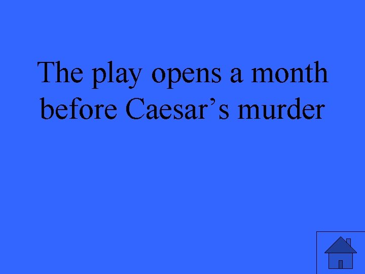 The play opens a month before Caesar’s murder 
