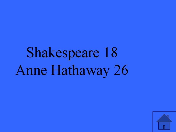 Shakespeare 18 Anne Hathaway 26 