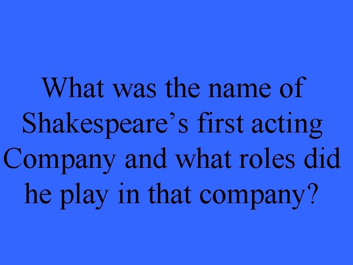What was the name of Shakespeare’s first acting Company and what roles did he