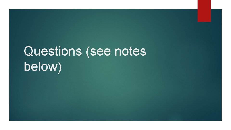 Questions (see notes below) 