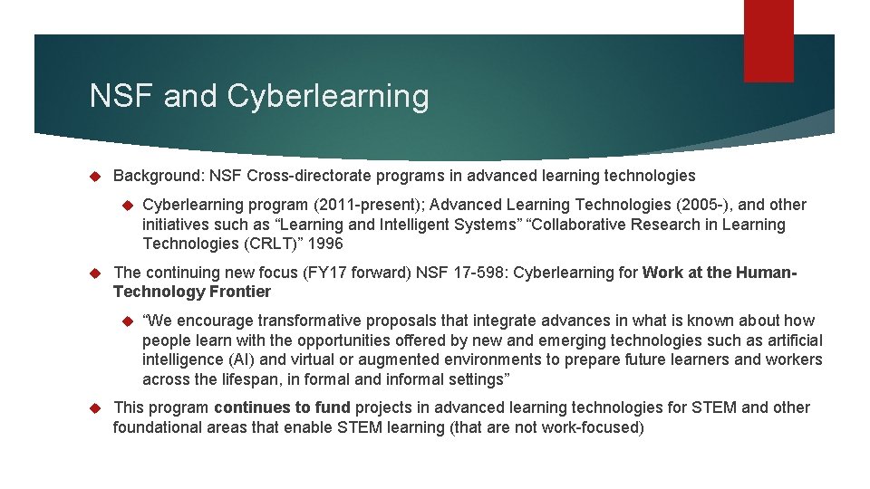 NSF and Cyberlearning Background: NSF Cross-directorate programs in advanced learning technologies The continuing new