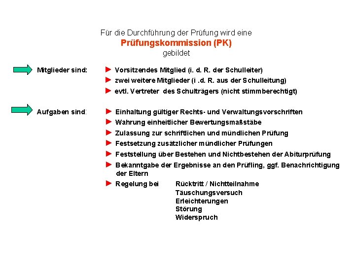 Für die Durchführung der Prüfung wird eine Prüfungskommission (PK) gebildet Mitglieder sind: ► Vorsitzendes