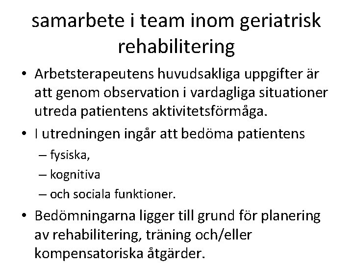 samarbete i team inom geriatrisk rehabilitering • Arbetsterapeutens huvudsakliga uppgifter är att genom observation