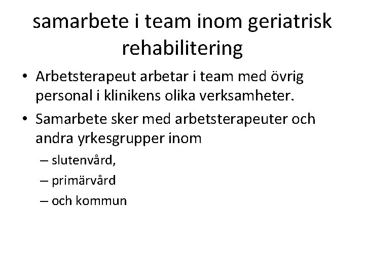 samarbete i team inom geriatrisk rehabilitering • Arbetsterapeut arbetar i team med övrig personal