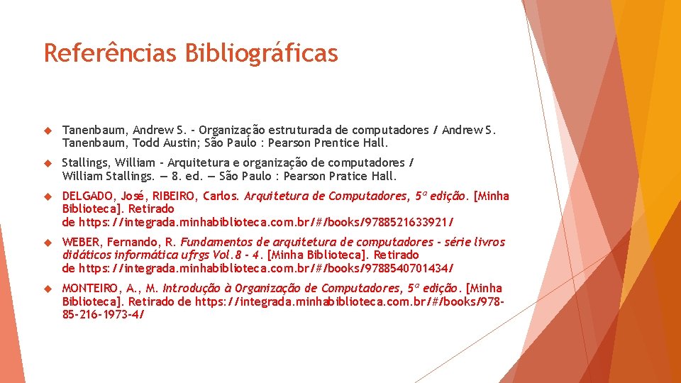 Referências Bibliográficas Tanenbaum, Andrew S. - Organização estruturada de computadores / Andrew S. Tanenbaum,