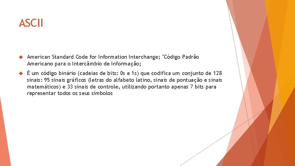 ASCII American Standard Code for Information Interchange; "Código Padrão Americano para o Intercâmbio de