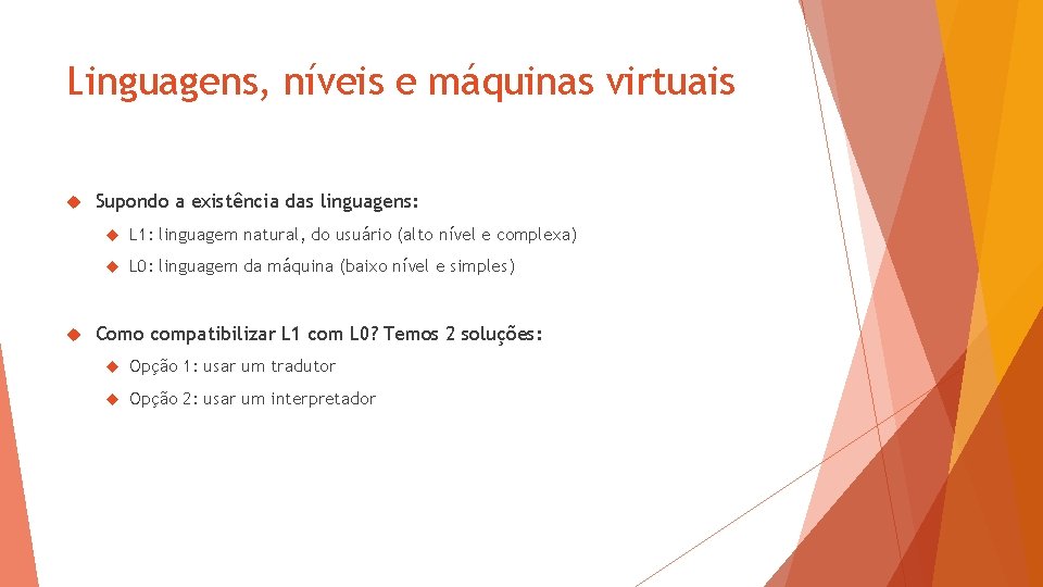 Linguagens, níveis e máquinas virtuais Supondo a existência das linguagens: L 1: linguagem natural,