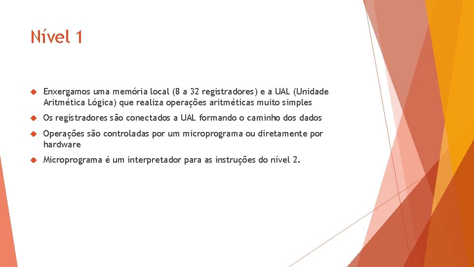 Nível 1 Enxergamos uma memória local (8 a 32 registradores) e a UAL (Unidade