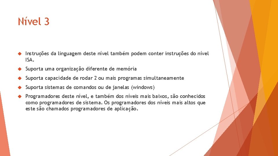 Nível 3 Instruções da linguagem deste nível também podem conter instruções do nível ISA.