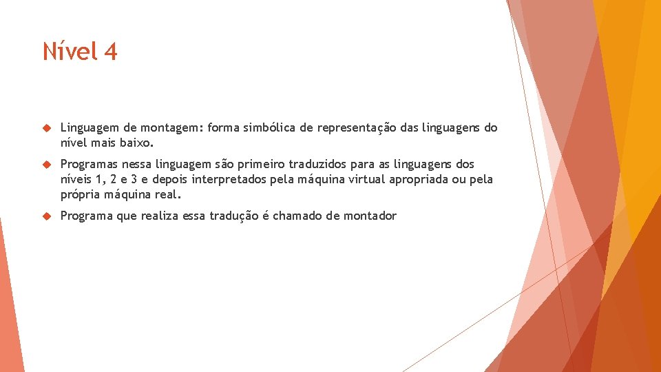 Nível 4 Linguagem de montagem: forma simbólica de representação das linguagens do nível mais