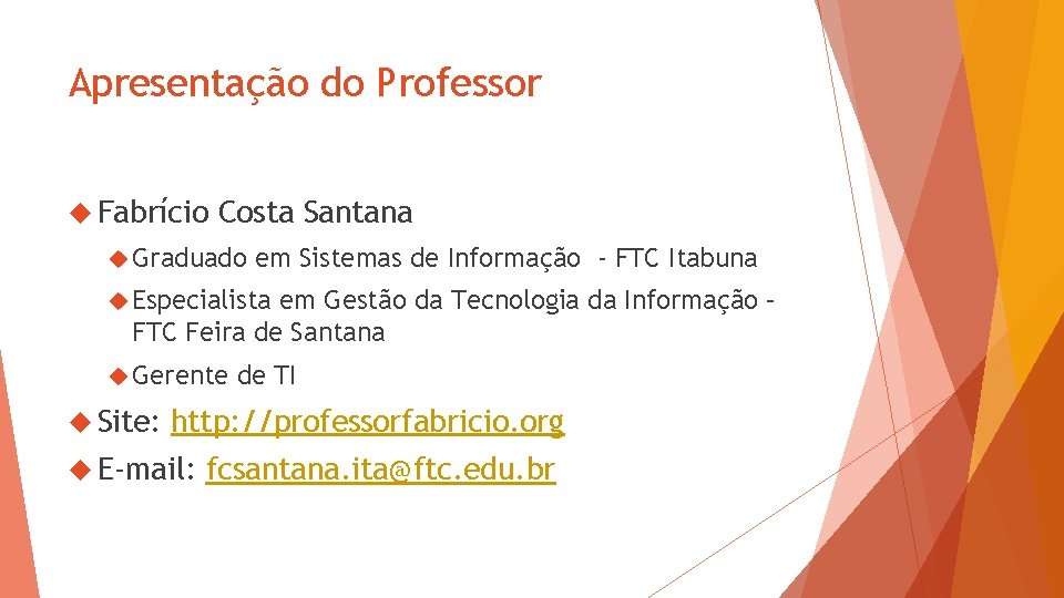 Apresentação do Professor Fabrício Costa Santana Graduado em Sistemas de Informação - FTC Itabuna