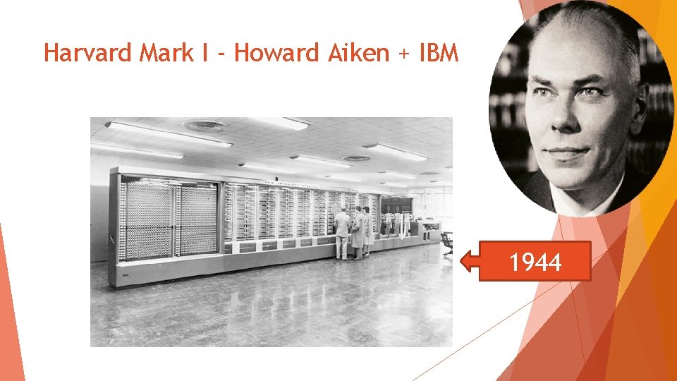 Harvard Mark I - Howard Aiken + IBM 1944 