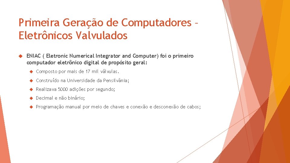 Primeira Geração de Computadores – Eletrônicos Valvulados ENIAC ( Eletronic Numerical Integrator and Computer)