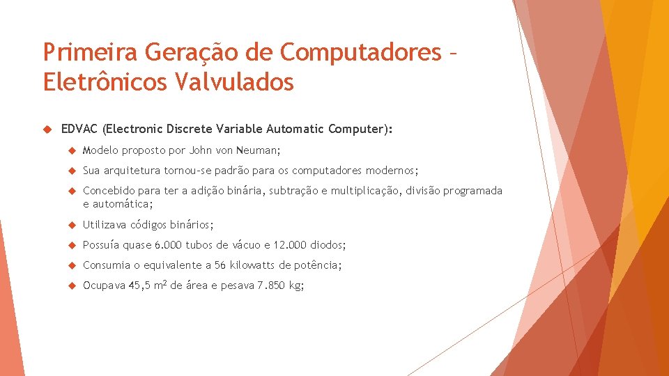 Primeira Geração de Computadores – Eletrônicos Valvulados EDVAC (Electronic Discrete Variable Automatic Computer): Modelo