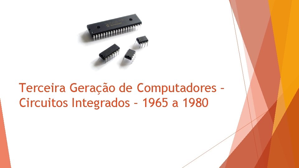 Terceira Geração de Computadores – Circuitos Integrados – 1965 a 1980 