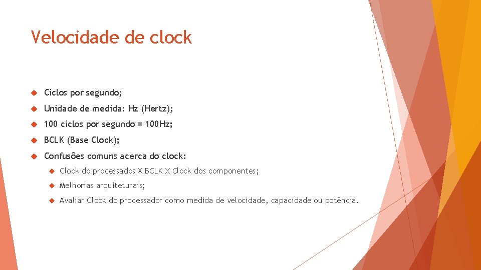 Velocidade de clock Ciclos por segundo; Unidade de medida: Hz (Hertz); 100 ciclos por