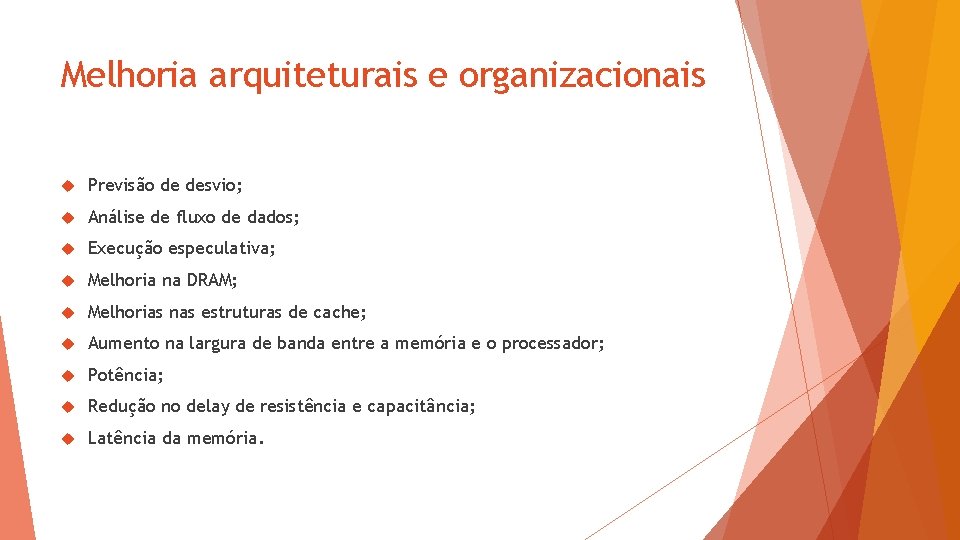 Melhoria arquiteturais e organizacionais Previsão de desvio; Análise de fluxo de dados; Execução especulativa;