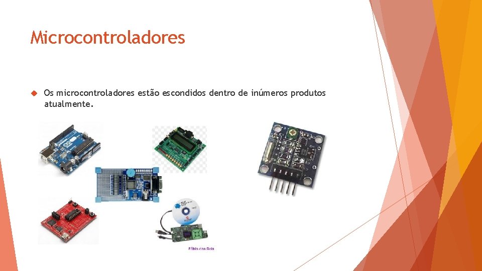 Microcontroladores Os microcontroladores estão escondidos dentro de inúmeros produtos atualmente. 