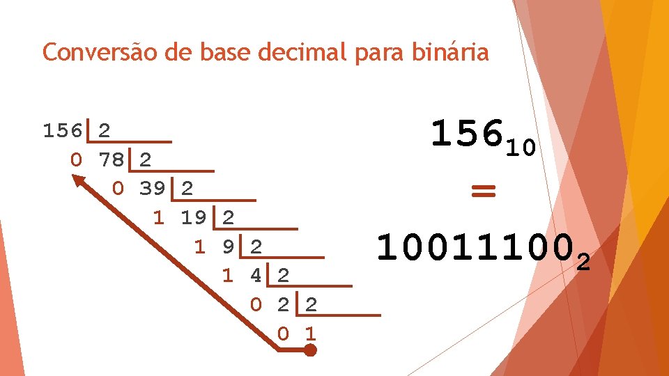 Conversão de base decimal para binária 156 2 0 78 2 0 39 2