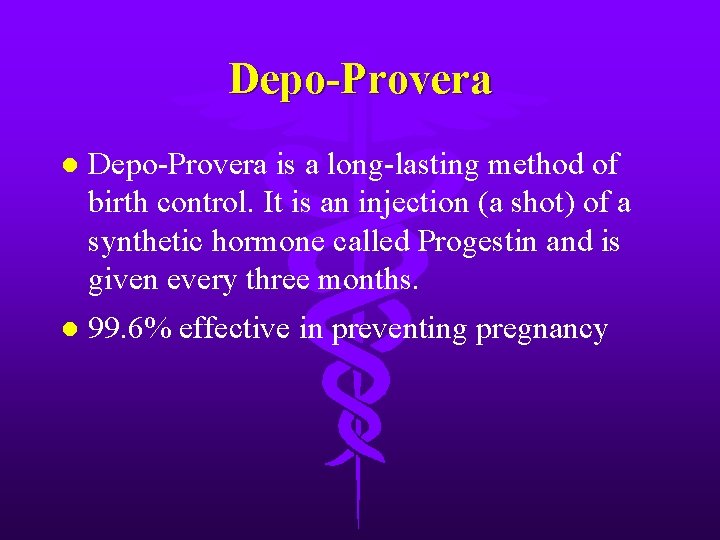 Depo-Provera l Depo-Provera is a long-lasting method of birth control. It is an injection