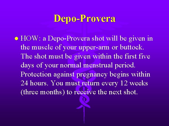 Depo-Provera l HOW: a Depo-Provera shot will be given in HOW: the muscle of