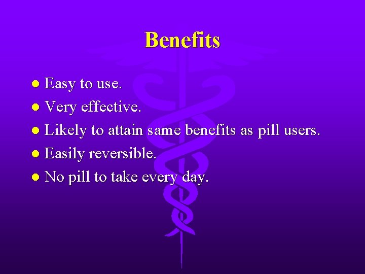 Benefits Easy to use. l Very effective. l Likely to attain same benefits as
