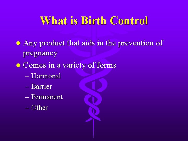 What is Birth Control Any product that aids in the prevention of pregnancy l